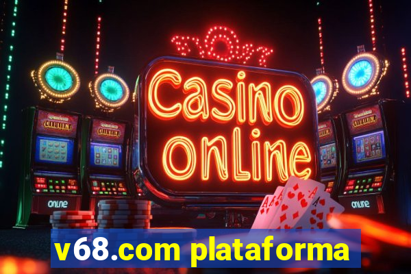 v68.com plataforma